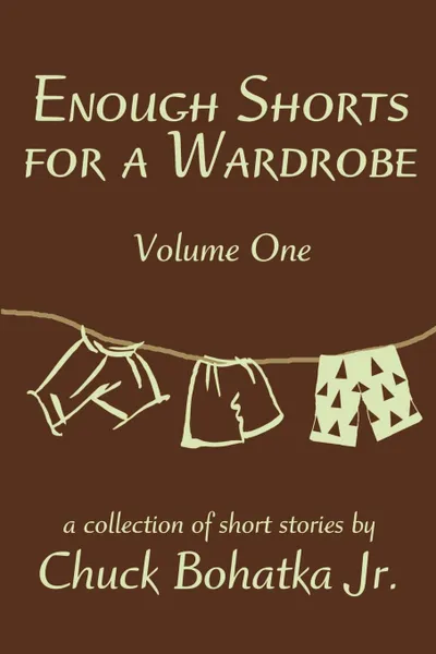 Обложка книги Enough Shorts for a Wardrobe. Volume One, Chuck Jr. Bohatka