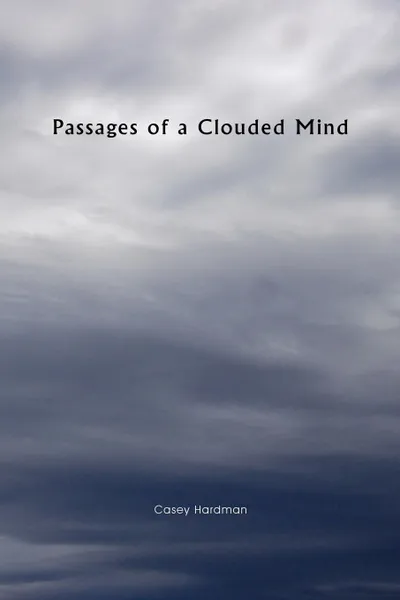 Обложка книги Passages of a Clouded Mind, Casey Hardman