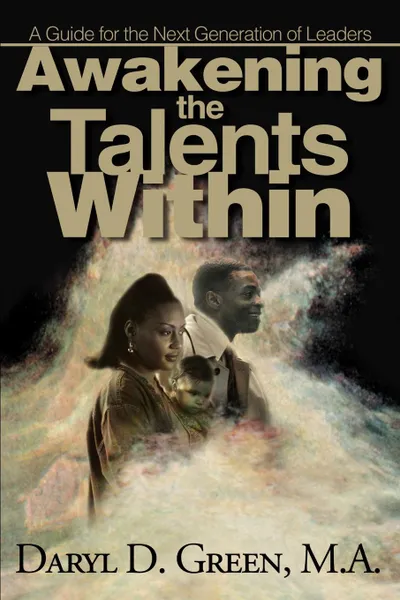 Обложка книги Awakening the Talents Within. A Guide for the Next Generation of Leaders, Daryl D. Green