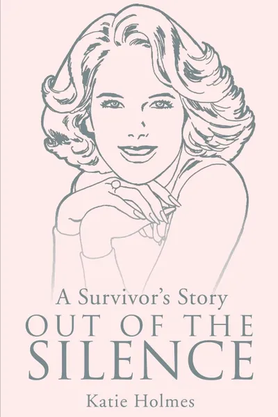 Обложка книги A Survivor's Story Out of the Silence, Katie Holmes