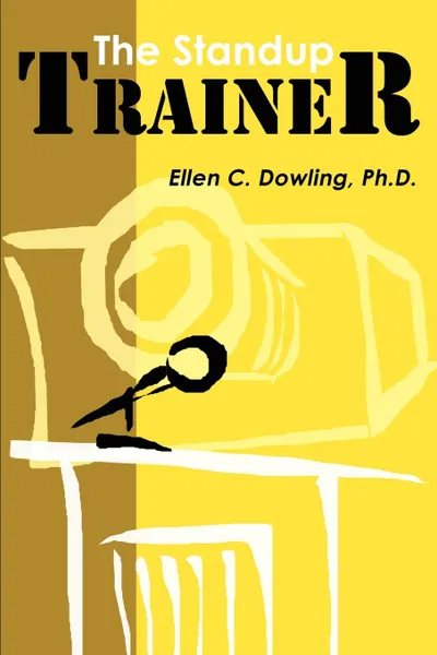 Обложка книги The Standup Trainer. Techniques from the Theater and the Comedy Club to Help Your Students Laugh, Stay Awake, and Learn Something Useful, Ellen C. Dowling