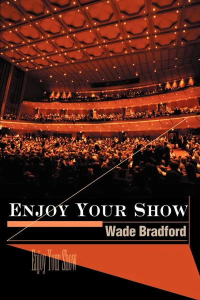 Обложка книги Enjoy Your Show, Wade Bradford