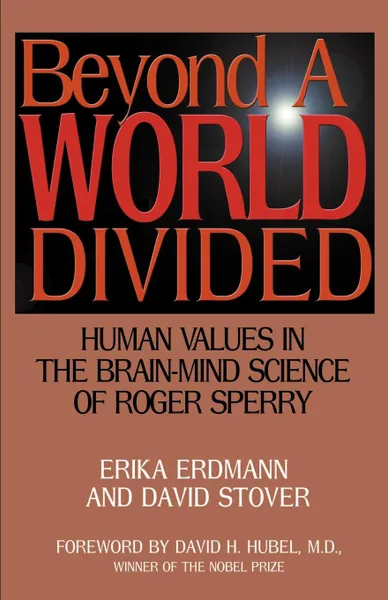 Обложка книги Beyond a World Divided. Human Values in the Brain-Mind Science of Roger Sperry, Erika Erdmann, David Stover