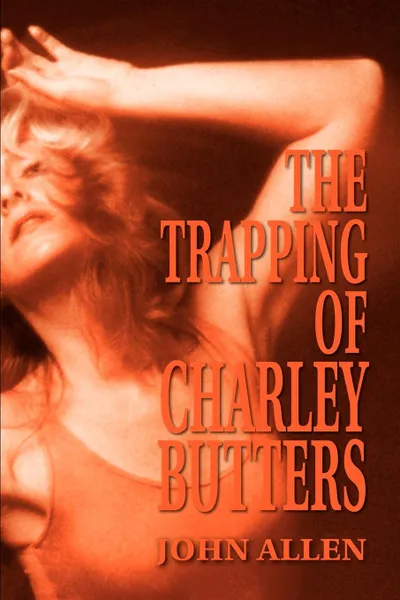 Обложка книги The Trapping of Charley Butters, John Allen