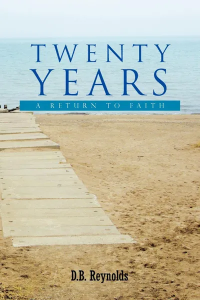 Обложка книги Twenty Years. A Return to Faith, D.B. Reynolds