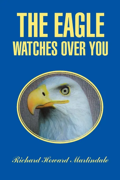 Обложка книги The Eagle Watches Over You, Richard Howard Martindale