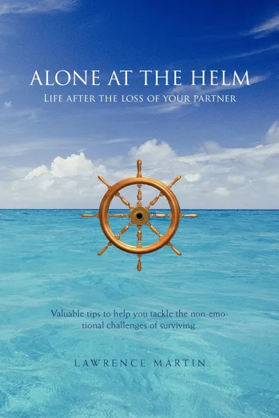 Обложка книги ALONE AT THE HELM. Life after the loss of your partner, LAWRENCE MARTIN