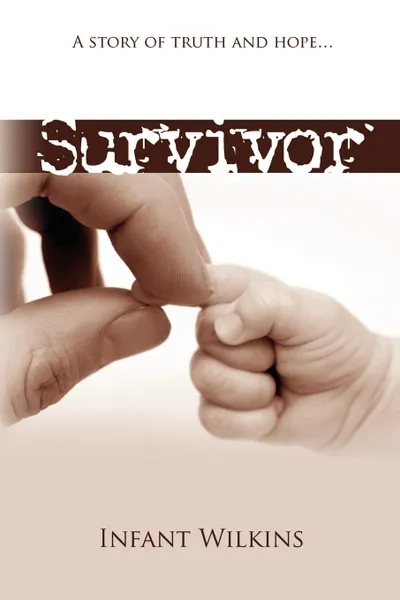 Обложка книги Survivor. A Story of Truth and Hope, Infant ''James'' Wilkins