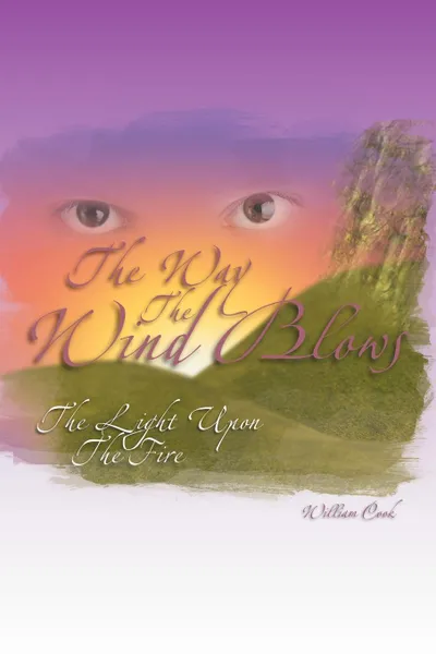 Обложка книги The Way the Wind Blows. The Light Upon the Fire, William Cook