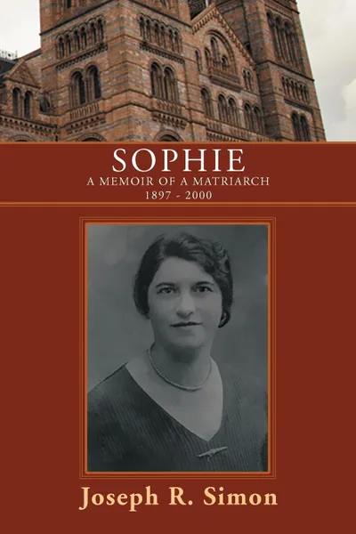 Обложка книги Sophie. A Memoir of a Matriarch 1897 - 2000, Joseph R. Simon