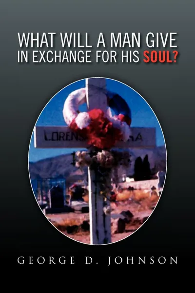 Обложка книги What Will a Man Give in Exchange for His Soul?, George D. Johnson