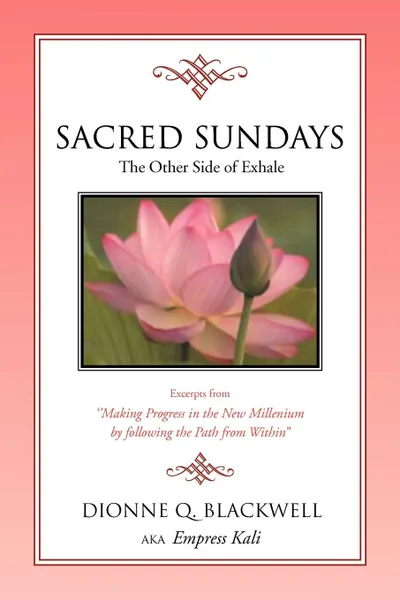 Обложка книги Sacred Sundays. Excerpts from ''Making Progress in the New Millenium by Following the Path from Within'', Dionne Q. Blackwell Aka Empress Kali