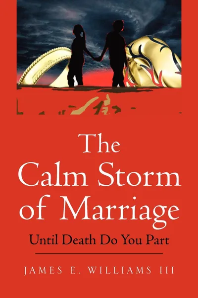 Обложка книги The Calm Storm of Marriage. Until Death Do You Part, James E. III Williams