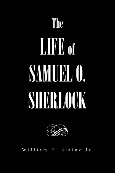 Обложка книги The Life of Samuel O. Sherlock, William E. Jr. Blaine