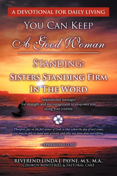 Обложка книги You Can Keep A Good Woman Standing. Sisters Standing Firm In The Word: Sisters Standing Firm In The Word, Linda J. Payne