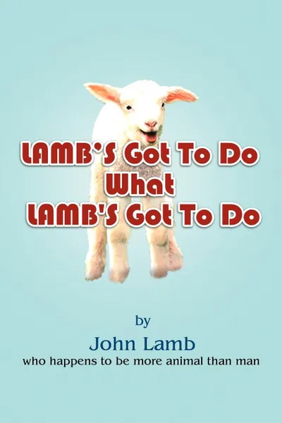 Обложка книги Lamb's Got to Do What Lamb's Got to Do, John Lamb