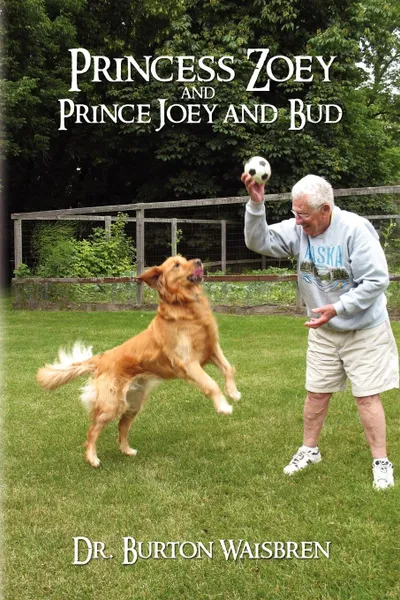 Обложка книги Princess Zoey and Prince Joey and Bud, Burton Waisbren, Dr Burton Waisbren