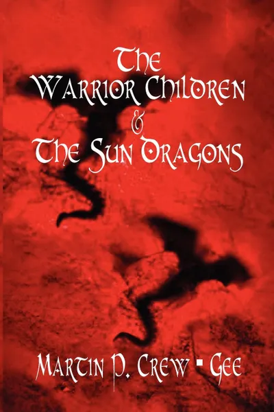 Обложка книги The Warrior Children & the Sun Dragons, Martin P. Crew Gee