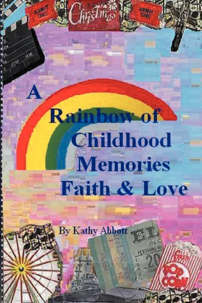 Обложка книги A Rainbow of Childhood Memories Faith & Love, Kathy L. Abbott