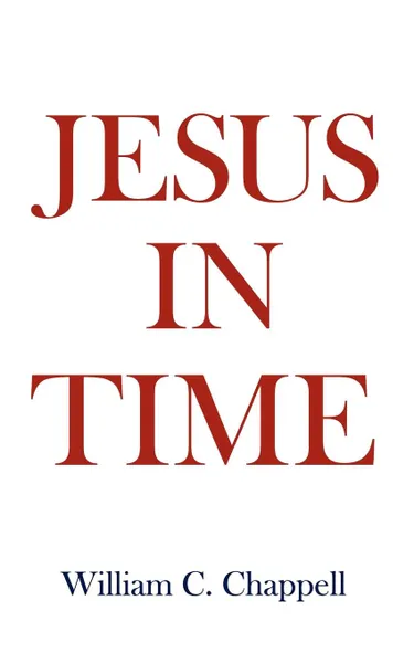 Обложка книги Jesus in Time, William C. Chappell