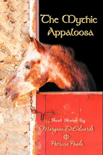 Обложка книги The Mythic Appaloosa, Maryann DiEdwardo, Patricia Pasda