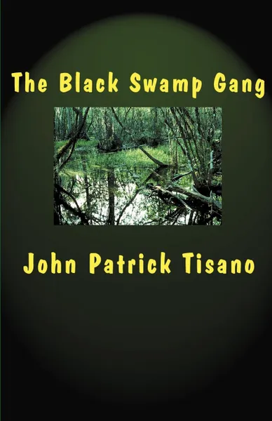 Обложка книги The Black Swamp Gang, John Patrick Tisano