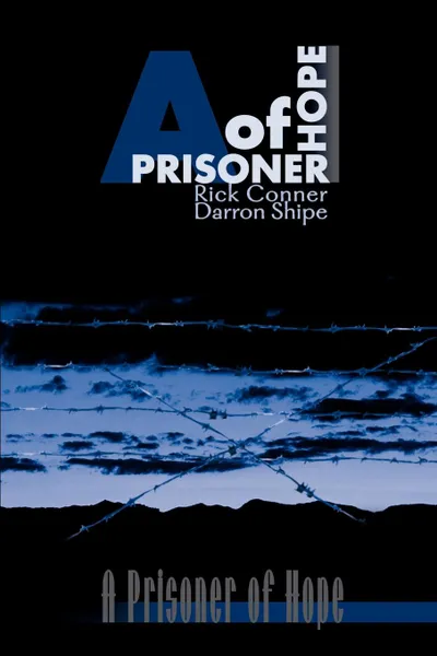 Обложка книги A Prisoner of Hope, Rick Conner, Darron Shipe