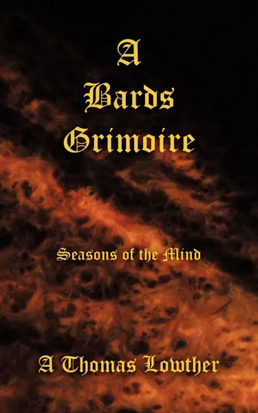 Обложка книги A Bards Grimoire. Seasons of the Mind, A. Thomas Lowther