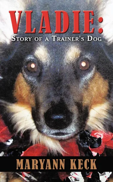 Обложка книги Vladie. Story of a Trainer's Dog, Maryann Keck