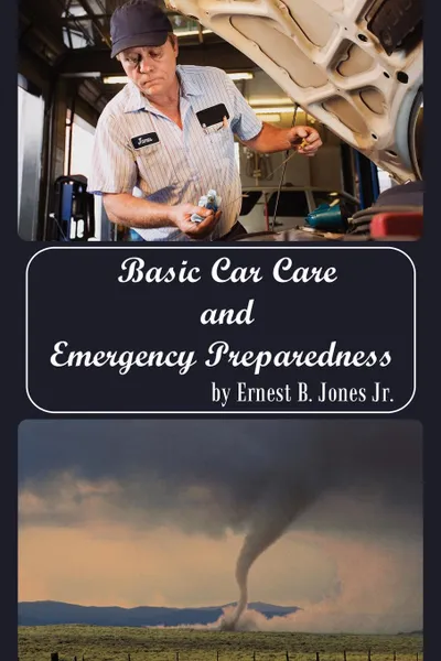 Обложка книги Basic Car Care and Emergency Preparedness, Ernest B. Jones Jr.