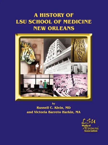 Обложка книги A History of LSU School of Medicine New Orleans, Russell C. Klein MD, Victoria Barreto Harkin MA