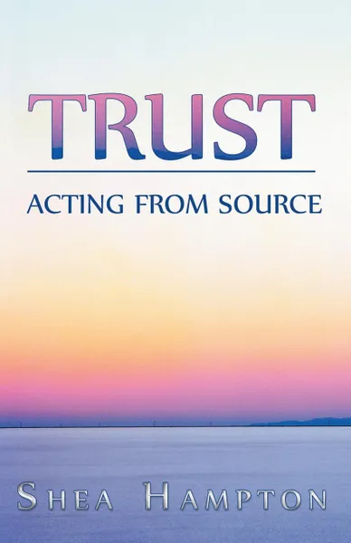 Обложка книги Trust. Acting from Source, Shea Hampton