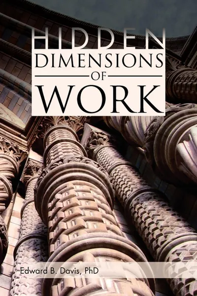 Обложка книги Hidden Dimensions of Work. Revisiting the Chicago School Methods of Everett Hughes and Anselm Strauss, Edward B. Phd Davis