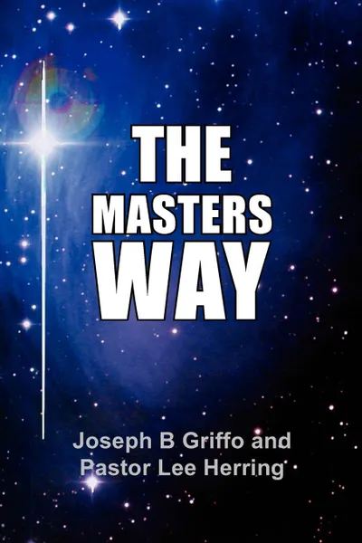 Обложка книги THE MASTER'S WAY, Joseph B Griffo, Pastor Lee Herring