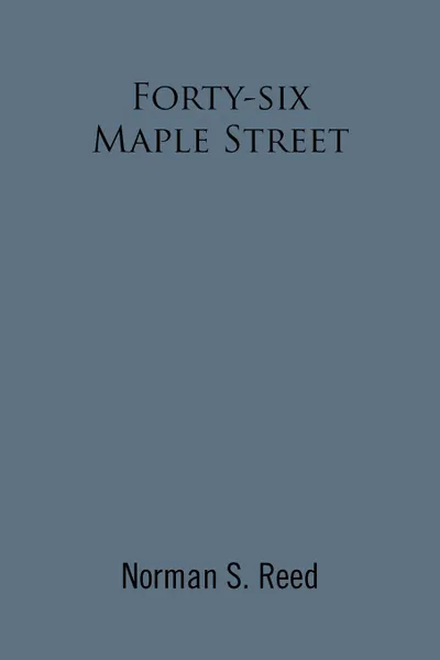 Обложка книги Forty-Six Maple Street. Recollections of a Stoneham Lad, Norman S. Reed