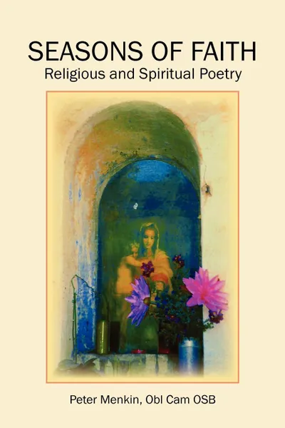 Обложка книги Seasons of Faith. Religious and Spiritual Poetry, Peter Obl Cam Osb Menkin