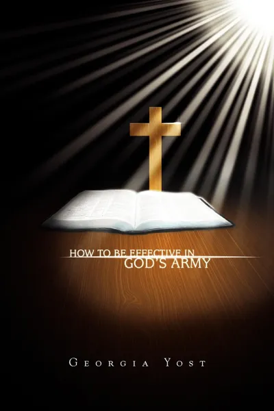 Обложка книги How to Be Effective in God's Army, Georgia Yost