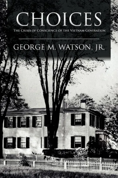 Обложка книги Choices. The Crisis of Conscience of the Vietnam Generation, George M. Watson