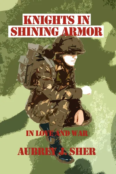 Обложка книги Knights In Shining Armor. In Love and War, Aubrey J. Sher