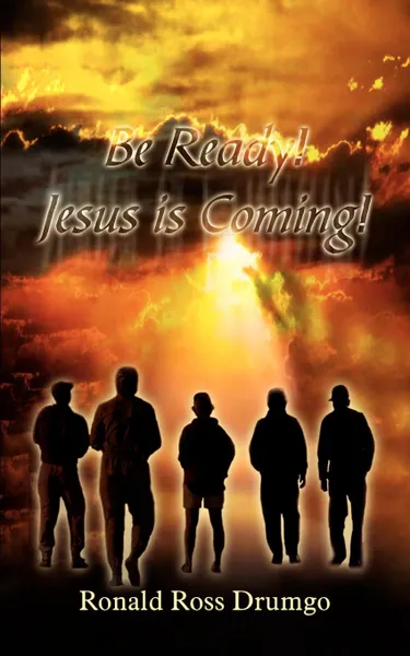 Обложка книги Be Ready! Jesus is Coming!, Ronald Ross Drumgo