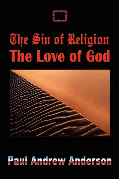 Обложка книги The Sin of Religion The Love of God, Paul Andrew Anderson