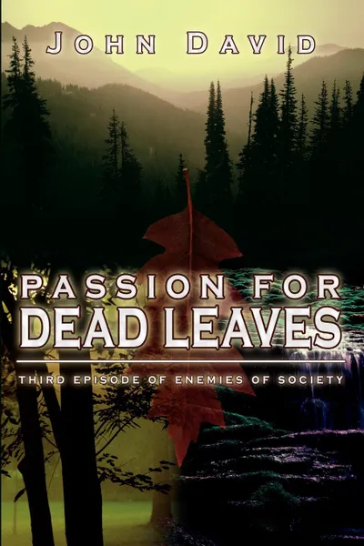 Обложка книги Passion for Dead Leaves. Third Episode of Enemies of Society, John David