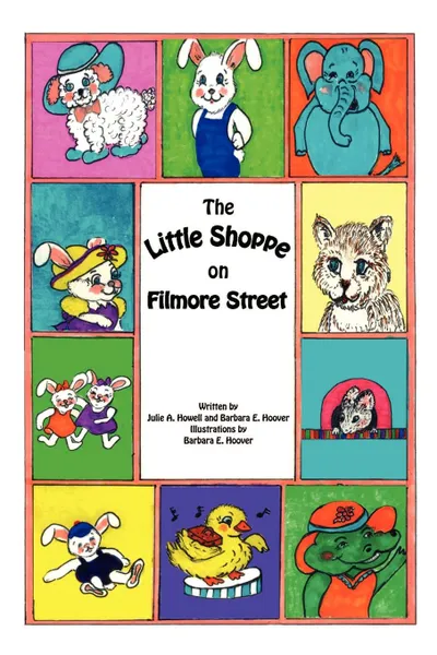 Обложка книги The Little Shoppe on Filmore Street, Julie A. Howell, Barbara E. Hoover