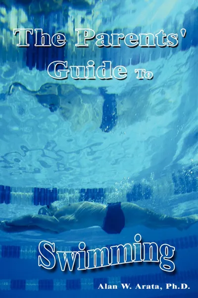 Обложка книги The Parents' Guide to Swimming, Alan W. Arata, Alan W. Arata Ph. D.