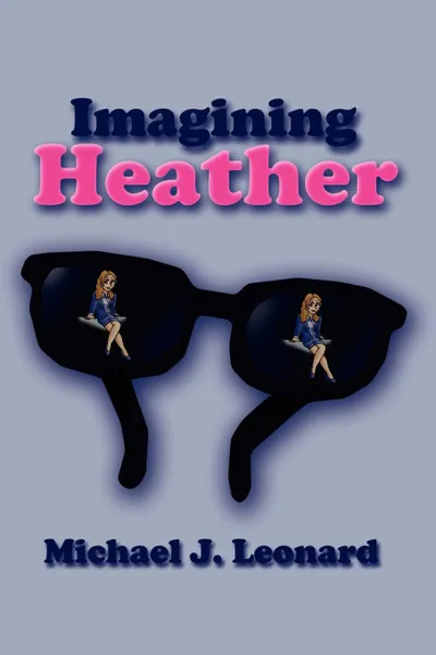 Обложка книги Imagining Heather, Michael J. Leonard