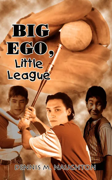 Обложка книги Big Ego, Little League, Dennis M. Naughton