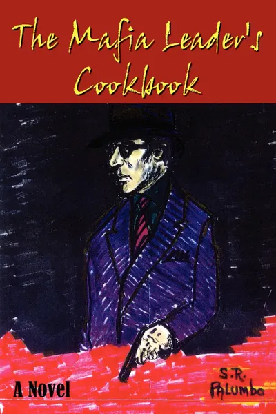 Обложка книги The Mafia Leader's Cookbook. A Novel, S. R. Palumbo