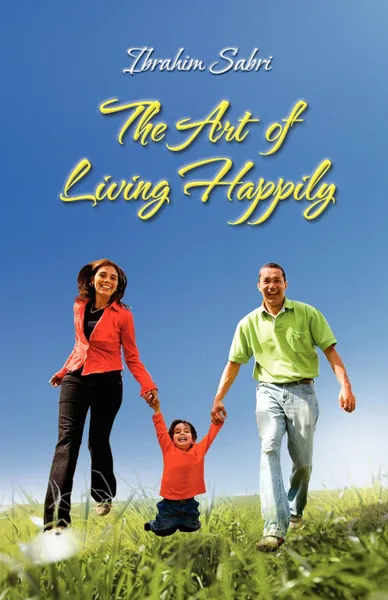 Обложка книги The Art of Living Happily, Ibrahim Sabri