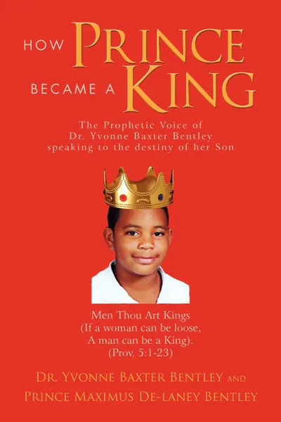 Обложка книги How Prince Became a King, Yvonne Baxter Bentley, Prince Maximus De Bentley, Dr Yvonne Baxter Bentley