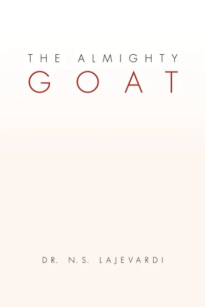Обложка книги The Almighty Goat, N. S. Lajevardi, Dr N. S. Lajevardi